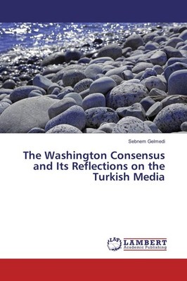 The Washington Consensus and Its Reflections on the Turkish Media Sebnem Gelmedi