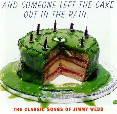 CD And Someone Left The Cake Out In The Rain... (The Classic Songs Of Jimmy Web
