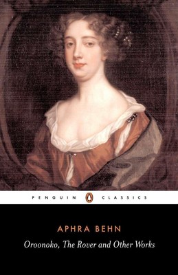 Oroonoko, the Rover, and Other Works, Aphra Behn