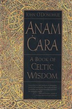 Anam Cara: A Book of Celtic Wisdom, O'Donoghue, John