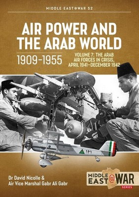 Air Power and the Arab World 1909-1955: Volume 7 - The Arab Air Forces in Crisis