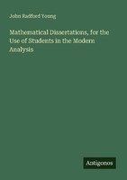 Mathematical Dissertations, For The Use Of Students In The Modern Analysis John