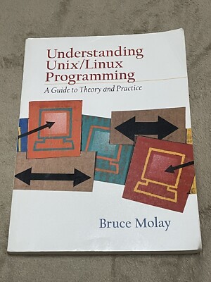 Understanding UNIX/LINUX Programming : A Guide to Theory and Practice by...