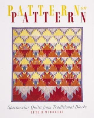 Pattern On Pattern : Spectacular Quilts from Traditional Blocks