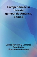 Carlos Navarro Y Lamarca | Compendio De La Historia General De AméRica. Tomo I