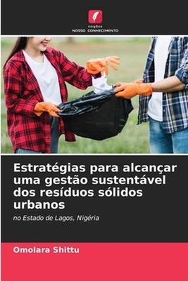 Estratgias para alcanar uma gesto sustentvel dos resduos slidos urbanos by Omola