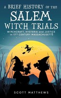 A Brief History Of The Salem Witch Trials - Witchcraft Hysteria And Justice...