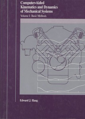 COMPUTER AIDED KINEMATICS AND DYNAMICS OF MECHANICAL By Edward J. Haug