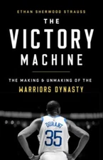 The Victory Machine : The Making and Unmaking of the Warriors Dyn