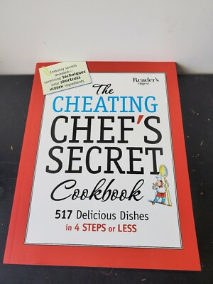 The Cheating Chef's Secret Cookbook : 517 Delicious Dishes in 4 Steps or Less