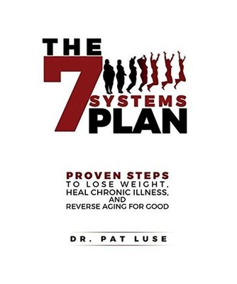 The 7 Systems Plan: Proven Steps to Lose Weight, Heal Chronic Illness, and Rever