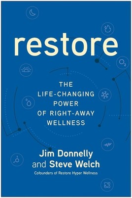 Restore: The Life-Changing Power of Right-Away Wellness by Jim Donnelly Hardcove