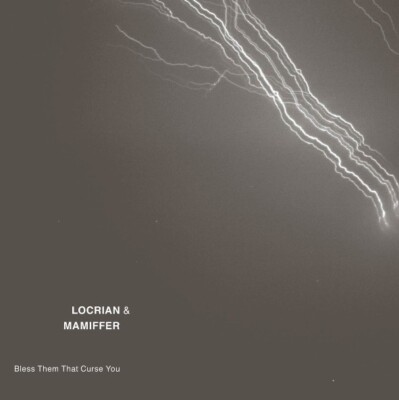 Locrian & Mamiffer    Bless Them That Curse You DLP SIGE/ Utech Records