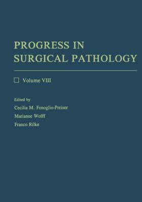 Progress in Surgical Pathology: Volume VIII 1st Edition by Cecilia M