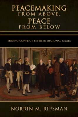 Peacemaking from Above, Peace from Below: Ending Conflict Between Regional: Used