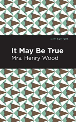 It May Be True -  NEW Mrs. Henry Wood 2021