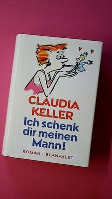 157431 Claudia Keller ICH SCHENK DIR MEINEN MANN! HC