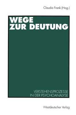 Wege zur Deutung Verstehensprozesse in der Psychoanalyse Claudia Frank Buch 1994