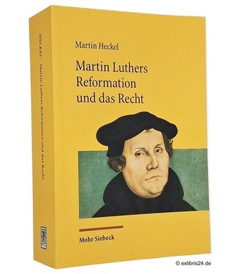 Martin Heckel: Martin Luthers Reformation und das Recht | Mohr Siebeck Verlag