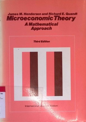 Microeconomic Theory: A Mathematical Approach. Henderson, James Mitchell and Ric