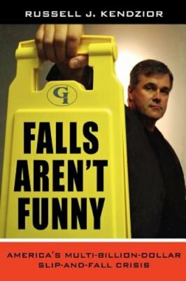 Falls Aren't Funny: America's Multi-Billion Dollar Slip-And-Fall Crisis: New