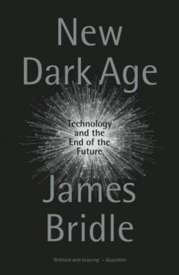 New Dark Age: Technology and the End of the Future - Paperback - GOOD