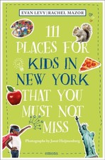 111 Places for Kids in New York That You Must Not Miss by Evan Levy PAPERBACK