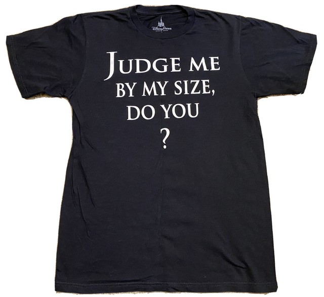 judge me by my size do you shirt
