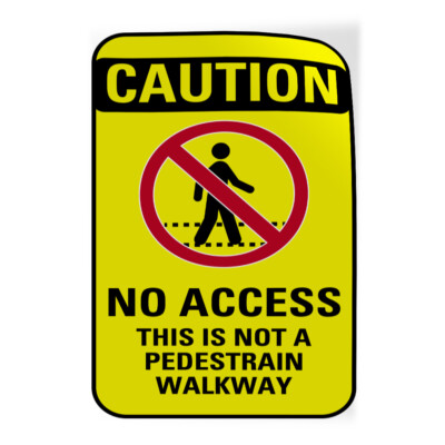 Vertical Vinyl Stickers Caution No Access This Is Not A Pedestrian Walkway
