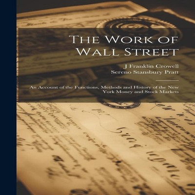 The Work of Wall Street an Account of the Functions Methods and H