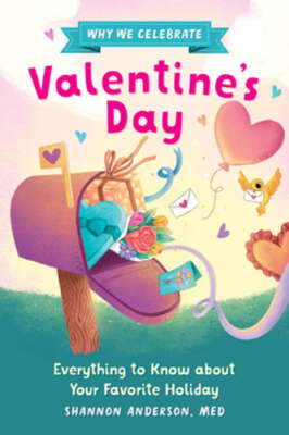 Why We Celebrate Valentine's Day: Everything to Know about Your