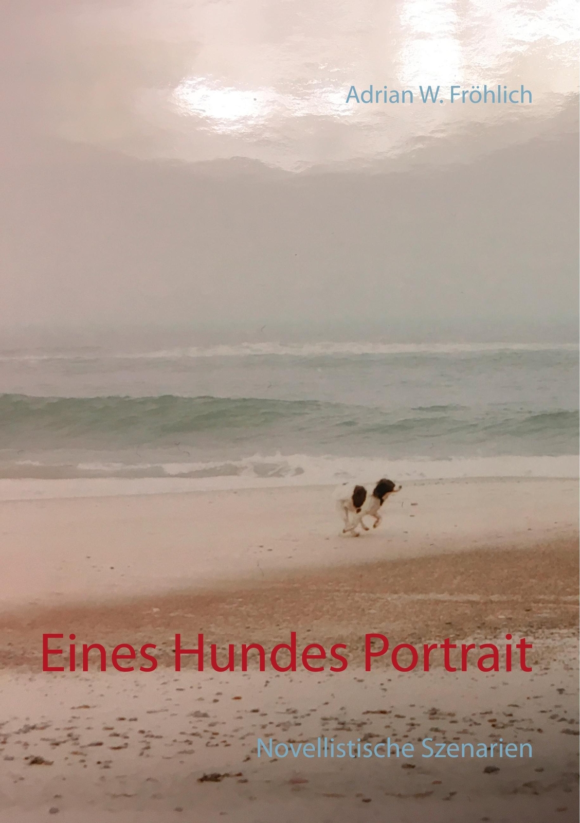 Thumbnail - Eines Hundes Portrait Novellistische Szenarien Adrian W. Fröhlich