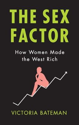 The Sex Factor: How Women Made the West Rich