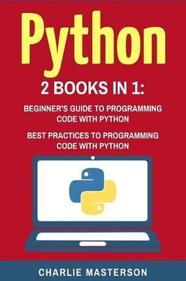 Python: 2 Books in 1: Beginner's Guide + Best Practices to Programming Code with