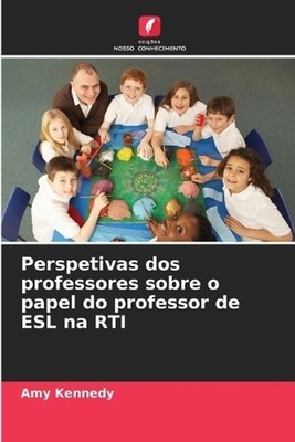 Perspetivas dos professores sobre o papel do professor de ESL na RTI by Amy Kenn