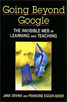Going Beyond Google: The Invisible Web in Learning and Teaching (Paperback or So