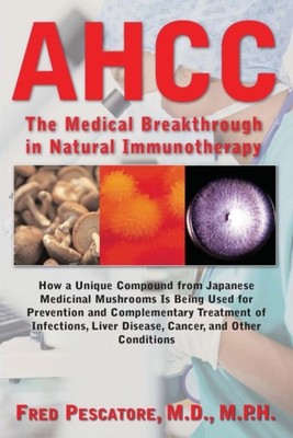AHCC: JAPAN'S MEDICAL BREAKTHROUGH IN by Fred Pescatore Paperback Self Help