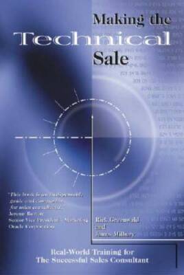 Making the Technical Sale: Real World Training for the Successful Sales C - GOOD