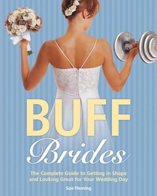 Buff Brides: The Complete Guide to Getting in Shape an by Sue Fleming 0375758550