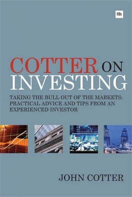 Cotter on Investing: Taking the bull out of the markets: practical advice and ti