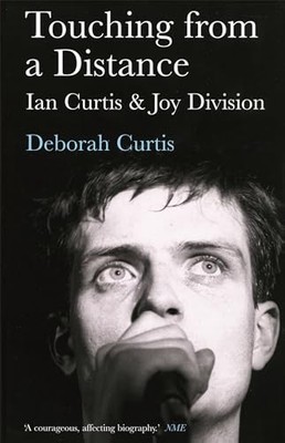 Touching from a Distance: Ian Curtis & Joy Division by Deborah Curtis Paperback