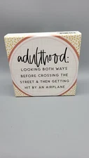 5" Wood Block "Adulthood, Looking Both Ways,  Then Get Hit By An Airplane"
