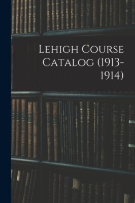 Anonymous - Lehigh Course Katalog 1913-1914 - Neues Taschenbuch oder Softb - J555z
