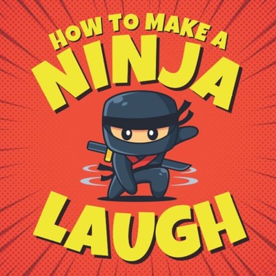 How to Make a Ninja Laugh: Easy to Read Ninja Jokes for Funny Kids Who Love ...