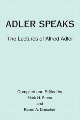 Adler Speaks: The Lectures of Alfred Adler by Karen A Drescher: New ...