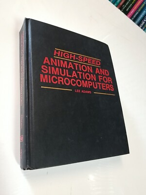 HIGH-SPEED ANIMATION AND SIMULATION FOR MICROCOMPUTERS By Lee Adams - Hardcover