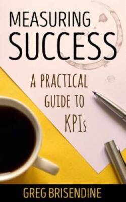 Measuring Success: A Practical Guide to KPIs - Paperback - GOOD