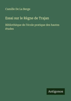 Camille De La Berge | Essai sur le Règne de Trajan | Taschenbuch | Französisch