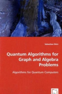 Sebastian Dörn | Quantum Algorithms for Graph and Algebra Problems | Taschenbuch