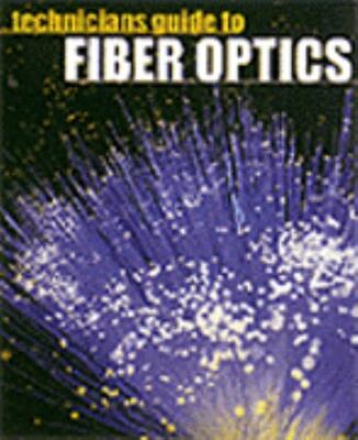 Electronics Technology Ser.: Technician's Guide to Fiber Optics by Donald J....